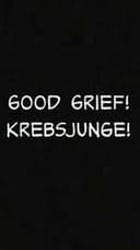 Good Grief! Krebsjunge!