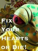 Fix Your Hearts or Die!