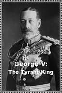 George V: The Tyrant King