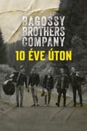 Bagossy Brothers Company - 10 éve úton