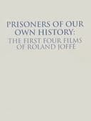 Prisoners of Our Own History: The First Four Films of Roland Joffé
