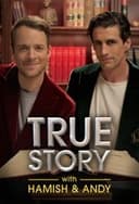 True Story with Hamish & Andy
