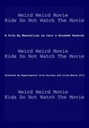 Weird Weird Movie Kids Do Not Watch The Movie