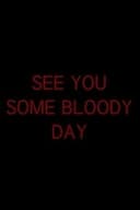 See You Some Bloody Day