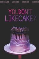 You Don't Like Cake?
