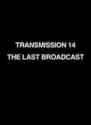 Transmission 14: The Last Broadcast