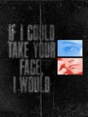 If I Could Take Your Face, I Would