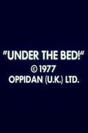 Under the Bed!