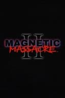 Magnetic Massacre II