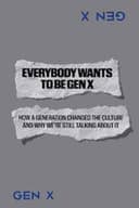 Everybody Wants to Be Gen X