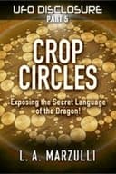 UFO Disclosure Part 5: Crop Circles - Exposing the Secret Language of the Dragon!