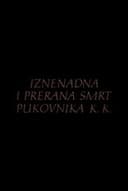 Iznenadna i prerana smrt pukovnika K.K.