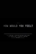 How Would You Feel?