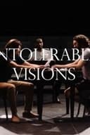 Intolerable Visions.