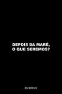 Depois da maré, o que seremos?