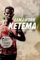 Lemawork Ketema: Keep on Running