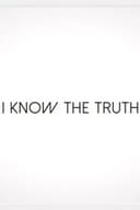 I Know the Truth