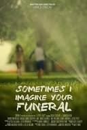 Sometimes I Imagine Your Funeral