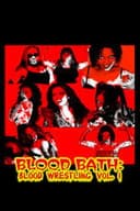 Blood Bath: Blood Wrestling Vol. I