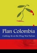 Plan Colombia: Cashing In on the Drug War Failure