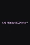 Are Friends Electric?