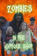 Zombies in the Antique Shop