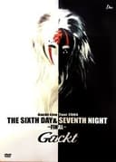 Gackt Live Tour 2004THE SIXTH DAY & SEVENTH NIGHT~FINAL~