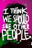 I Think We Should See Other People