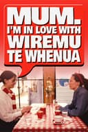 Mum, I'm in Love with Wiremu Te Whenua