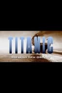 Titanic: Breaking New Ground