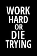 Work Hard or Die Trying