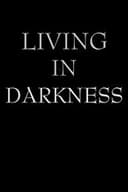 Living in Darkness