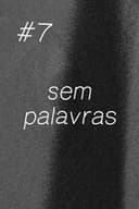 #7 Sem Palavras