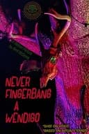 Never Fingerbang a Wendigo