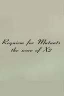 Requiem for Mutants: The Score of X2