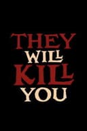 They Will Kill You