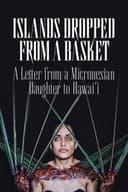 Islands Dropped from a Basket: A Letter from a Micronesian Daughter to Hawai'i
