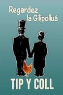 Tip y Coll: regardez la gilipolluá