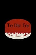 To Die For