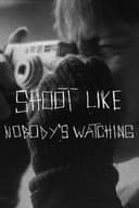 SHOOT LIKE NOBODY'S WATCHING