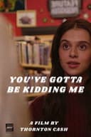 You've Gotta Be Kidding Me