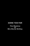 Gone Too Far: The Mystery of Mrs. Muriel McKay
