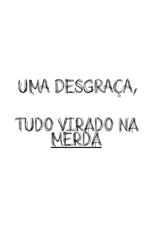 Uma Desgraça, Tudo Virado Na Merdaのポスター