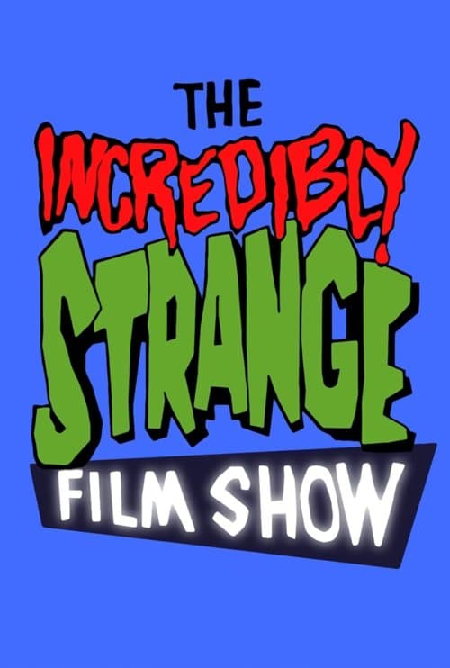 The Incredibly Strange Film Showのポスター