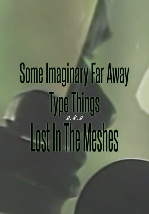 Some Imaginary Far Away Type Things a.k.a. Lost in the Meshesのポスター