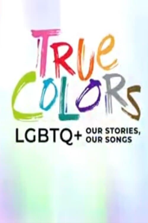 True Colors: LGBTQ+ Our Stories, Our Songsのポスター