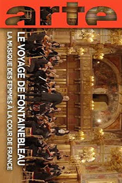 Le voyage de Fontainebleau La musique des femmes à la cour de Franceのポスター