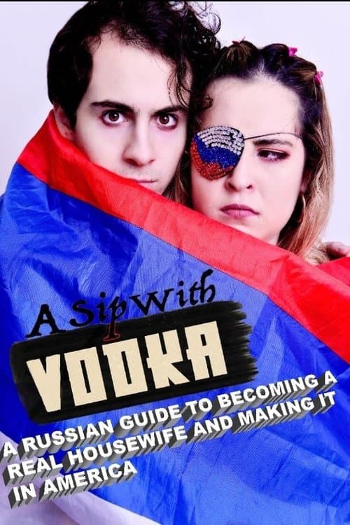 A Sip with Vodka: A Russian Guide to Becoming a Real Housewife and Making It in Americaのポスター