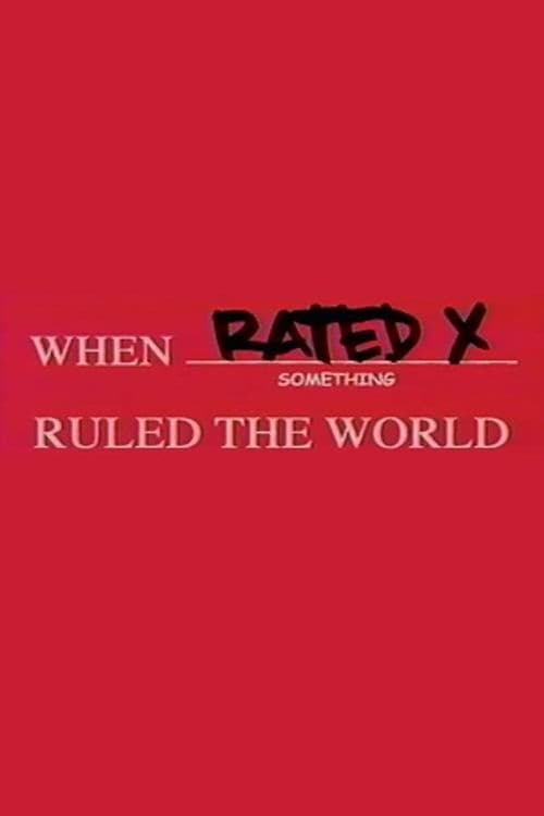 When Rated X Ruled the Worldのポスター