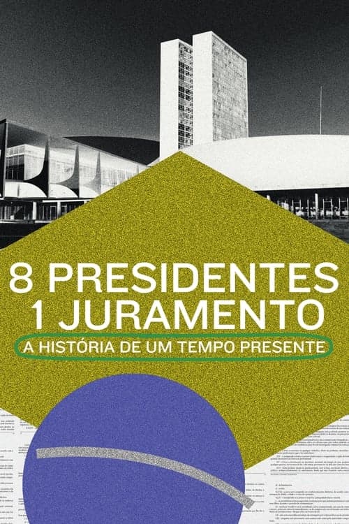 8 Presidentes 1 Juramento: A História de um Tempo Presenteのポスター